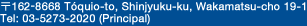 162-8668 Tóquio-to, Shinjyuku-ku, Wakamatsu-cho 19-1; Tel: 03-5273-2020 (Principal)