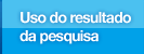 Uso do resultado da pesquisa