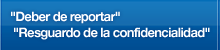 Deber de reportar,Resguardo de la confidencialidad