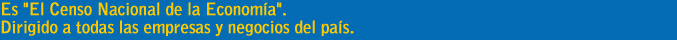 Es el censo nacional de la economía. Todas las empresas y negocios del país son objeto.Le haremos llegar un formulario del cuestionario hasta finales de enero de 2012. Haga entrega de ésta desde el 1 de febrero.